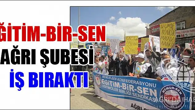 EĞİTİM-BİR-SEN AĞRI ŞUBESİ İŞ BIRAKTI