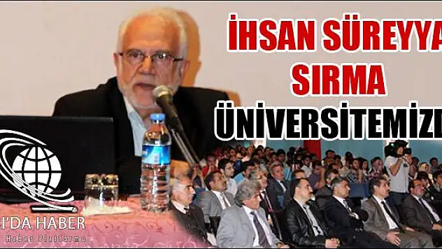 İHSAN SÜREYYA SIRMA ÜNİVERSİTEMİZDE