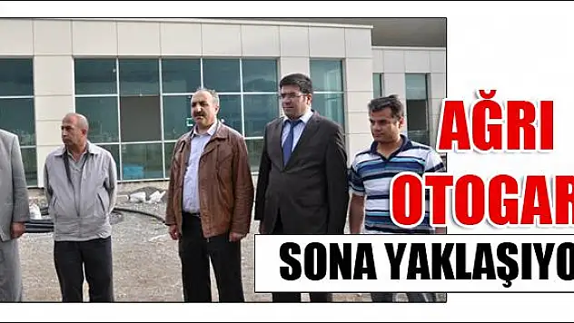 AĞRI OTOGARI SONA YAKLAŞIYOR