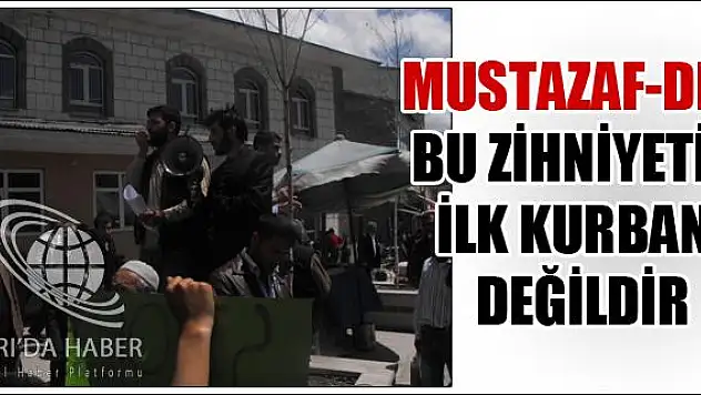 MUSTAZAF-DER BU ZİHNİYETİN İLK KURBANI DEĞİLDİR