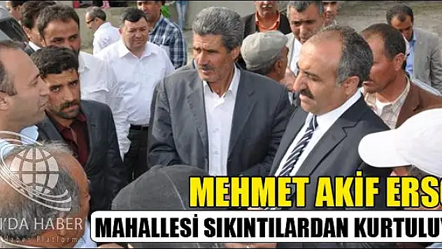MEHMET AKİF ERSOY MAHALLESİ SIKINTILARDAN KURTULUYOR