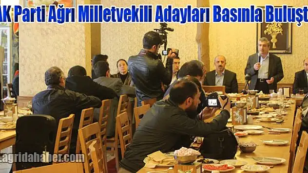 AK Parti Ağrı Milletvekili Adayları Basınla Buluştu