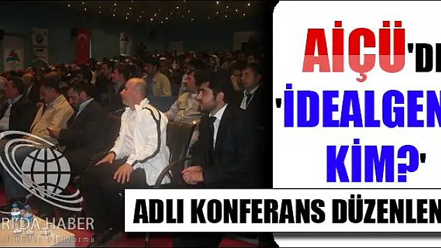 AİÇÜ DE İDEALGENÇ KİM? ADLI KONFERANS DÜZENLENDİ