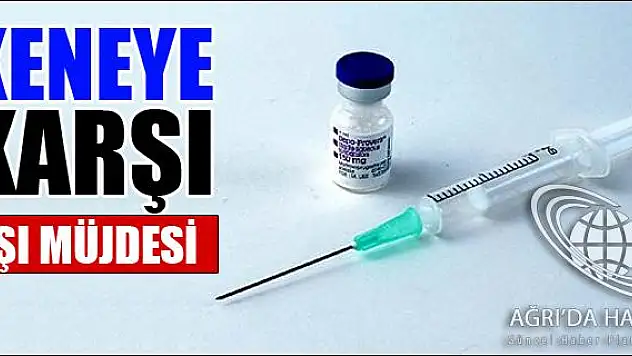KENEYE KARŞI AŞI MÜJDESİ
