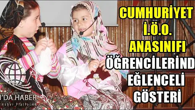 CUMHURİYET İ.Ö.O. ANASINIFI ÖĞRENCİLERİNDEN EĞLENCELİ GÖSTERİ