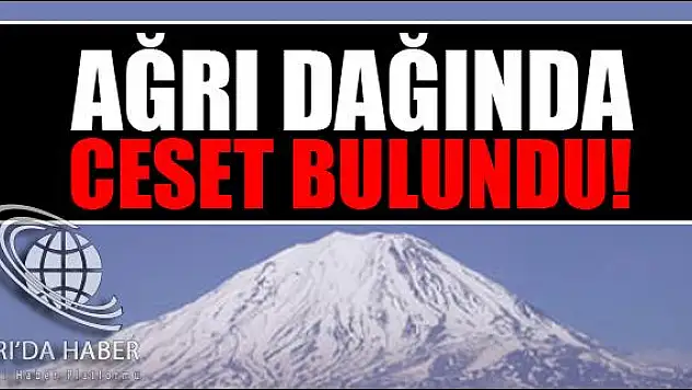 AĞRI DAĞINDA CESET BULUNDU