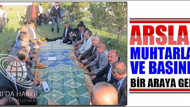 ARSLAN MUHTARLAR VE BASINLA BİR ARAYA GELDİ
