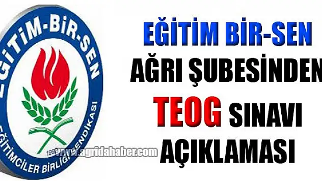 Eğitim Bir-Sen Ağrı Şubesinden TEOG Sınavı Açıklaması