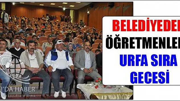 BELEDİYEDEN ÖĞRETMENLERE URFA SIRA GECESİ