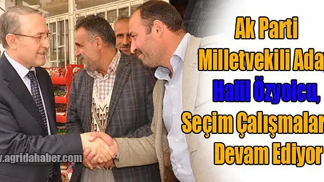 Halil Özyolcu, Seçim Çalışmalarına Aralıksız Devam Ediyor
