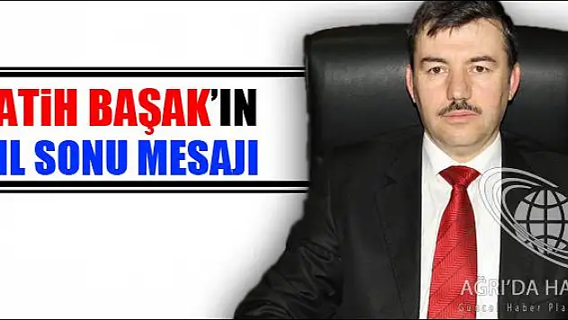 İL MİLLİ EĞİTİM MÜDÜRÜ FATİH BAŞAK IN YILSONU MESAJI