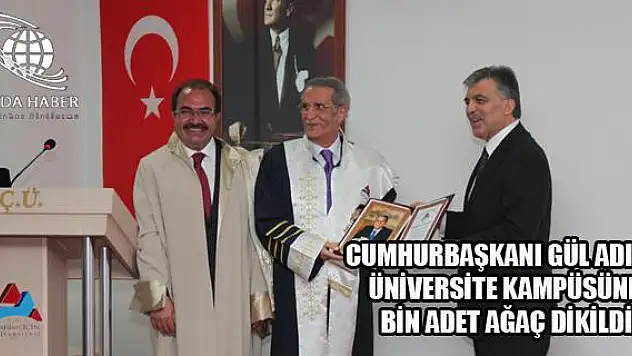 Cumhur Başkanı Gül Adına Üniversitede Bin Ağaç