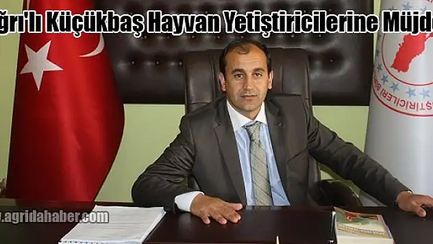 Ağrı'lı Küçükbaş Hayvan Yetiştiricilerine Müjde!