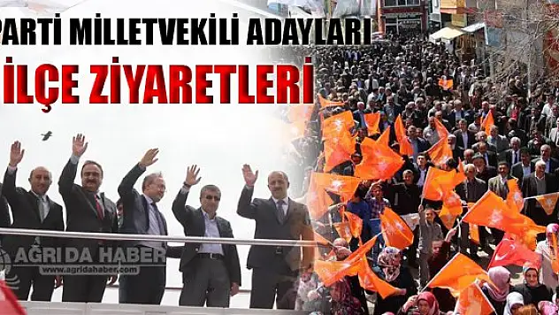 Ak Parti Ağrı Milletvekili Adayları İlçeleri Ziyaret Etti