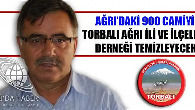 AĞRI DAKİ 900 CAMİYİ TORBALI AĞRI İLİ VE İLÇELERİ DERNEĞİ TEMİZLEYECEK