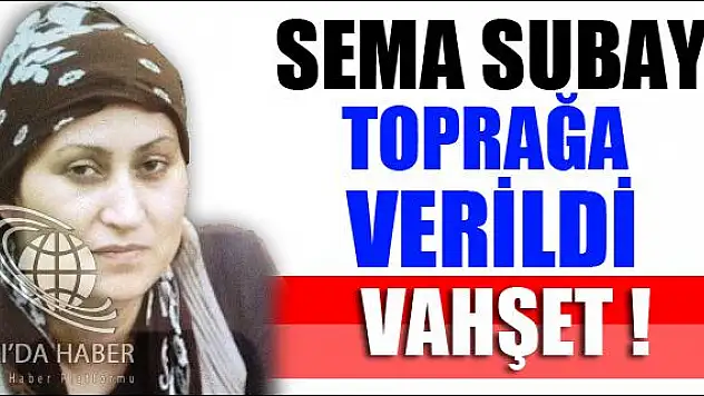 SEMA SUBAY TOPRAĞA VERİLDİ