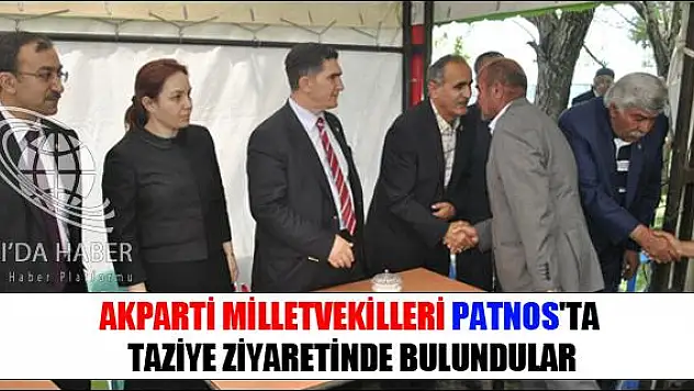 AKPARTİ MİLLETVEKİLLERİ PATNOS TA TAZİYE ZİYARETİNDE BULUNDULAR