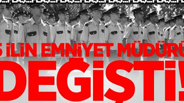 5 ilin emniyet müdürü değişti