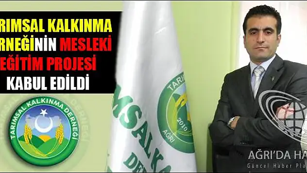 TARIMSAL KALKINMA DERNEĞİNİN MESLEKİ EĞİTİM PROJESİ KABUL EDİLDİ