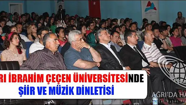 AĞRI İBRAHİM ÇEÇEN ÜNİVERSİTESİNDE ŞİİR VE MÜZİK DİNLETİSİ