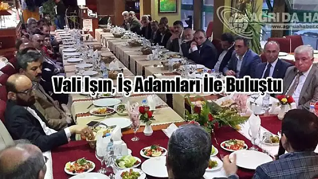 Vali Işın, İş Adamları İle Buluştu