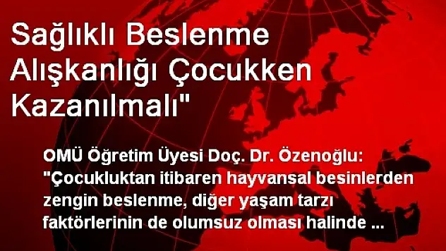 Sağlıklı Beslenme Alışkanlığı Çocukken Kazanılmalı'