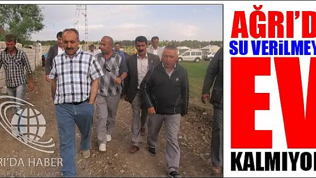 AĞRIDA SU VERİLMEYEN EV KALMIYOR