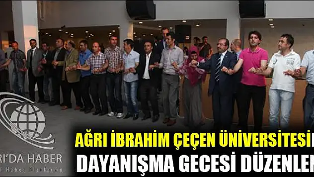 AĞRI İBRAHİM ÇEÇEN ÜNİVERSİTESİNDE DAYANIŞMA GECESİ DÜZENLENDİ