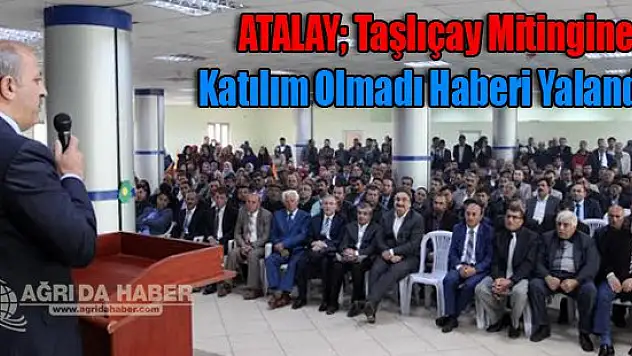 ATALAY Taşlıçay Mitingine Katılım Olmadı Haberi Yalandır!