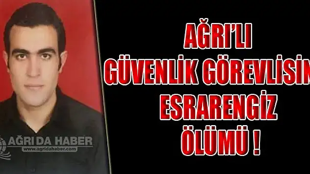 Ağrı'da Bir Güvenlik Görevlisi Asılı Vaziyette Bulundu