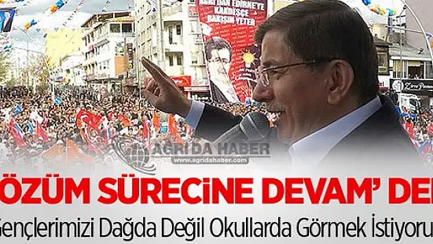 Davutoğlu Ağrı'da 'Çözüm Süreci Devam Edecek'