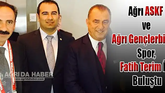Ağrı ASKF Ve Ağrı Gençlerbirliği Spor, Fatih Terim İle Buluştu