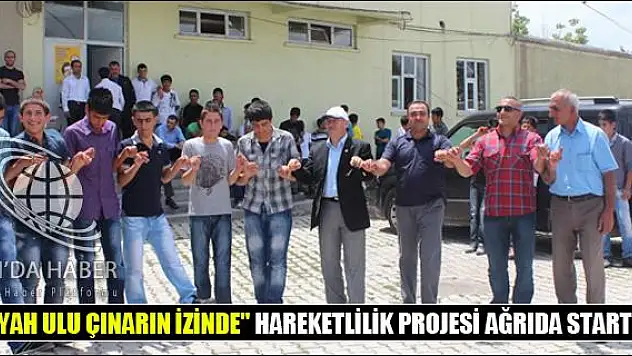SEYYAH ULU ÇINARIN İZİNDE HAREKETLİLİK PROJESİ AĞRIDA START ALDI