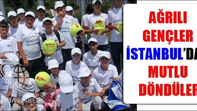 AĞRILI GENÇLER İSTANBUL DAN MUTLU DÖNDÜLER