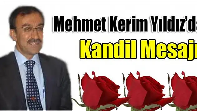Mehmet Kerim Yıldız ın Beraat Kandili mesajı