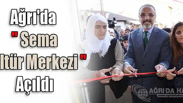 Ağrı'da 'Sema Kültür Merkezi' açıldı