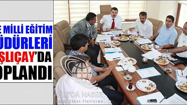 İLÇE MİLLİ EĞİTİM MÜDÜRLERİ TAŞLIÇAY DA TOPLANDI
