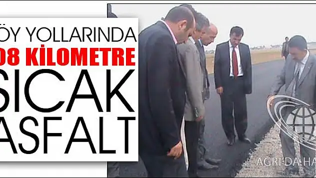 KÖY YOLLARINDA 108 KİLOMETRE SICAK ASFALT