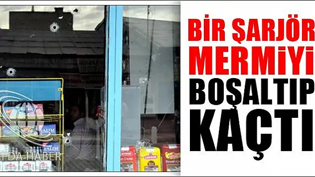 BİR ŞARJÖR MERMİYİ BOŞALTIP KAÇTI