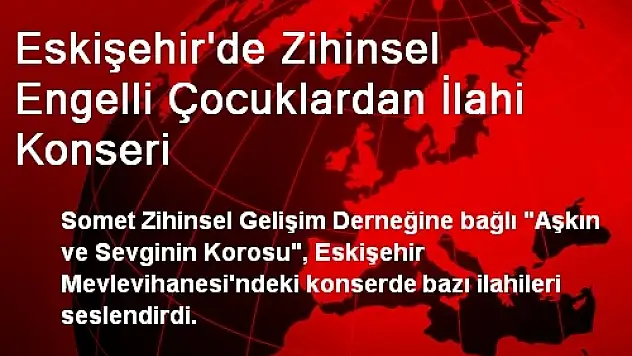 Eskişehir'de Zihinsel Engelli Çocuklardan İlahi Konseri