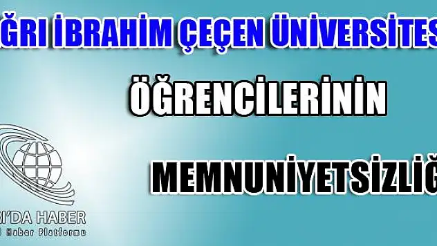 Ağrı İbrahim Çeçen Üniversitesi Öğrencilerinin Memnuniyetsizliği