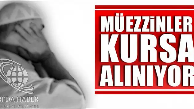 MÜEZZİNLER KURSA ALINIYOR
