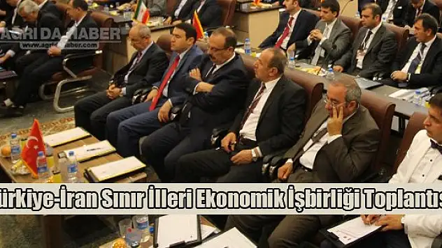 Türkiye-İran Sınır İlleri Ekonomik İşbirliği Toplantısı