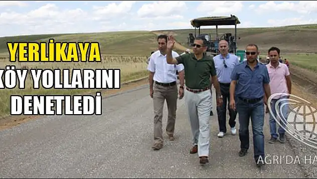 YERLİKAYA KÖY YOLLARINI DENETLEDİ