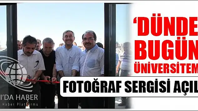 DÜNDEN BUGÜNE ÜNİVERSİTEMİZ FOTOĞRAF SERGİSİ AÇILDI