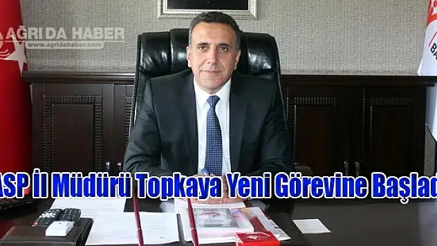 ASP İl Müdürü Topkaya Yeni Görevine Başladı