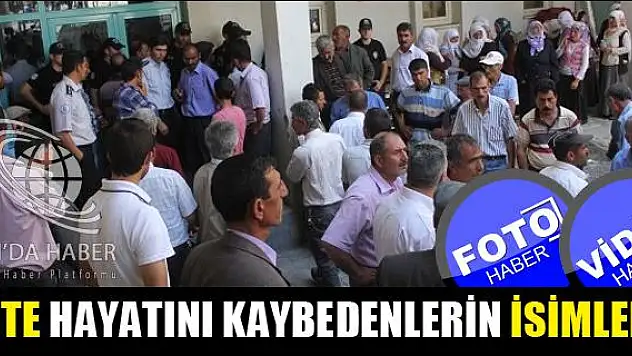 İŞTE HAYATINI KAYBEDENLERİN İSİMLERİ