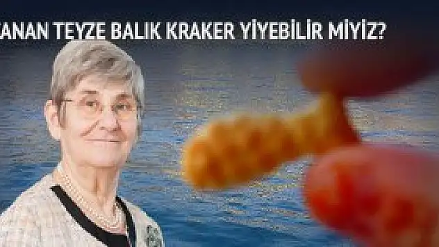 Canan teyze balık kraker yiyebilir miyiz?