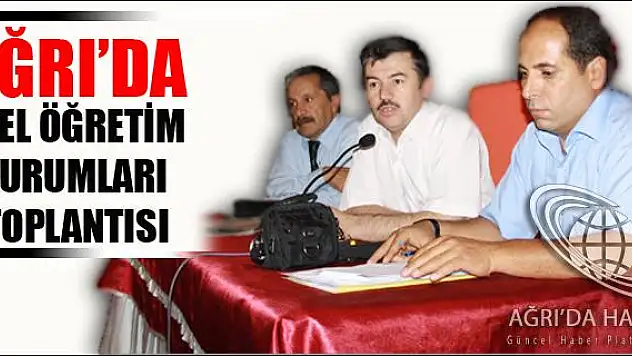 AĞRIDA ÖZEL ÖĞRETİM KURUMLARI TOPLANTISI