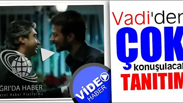 VADİ DEN ÇOK KONUŞULACAK TANITIM